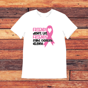 Friends dont Let Friends Fight Cancer Alone