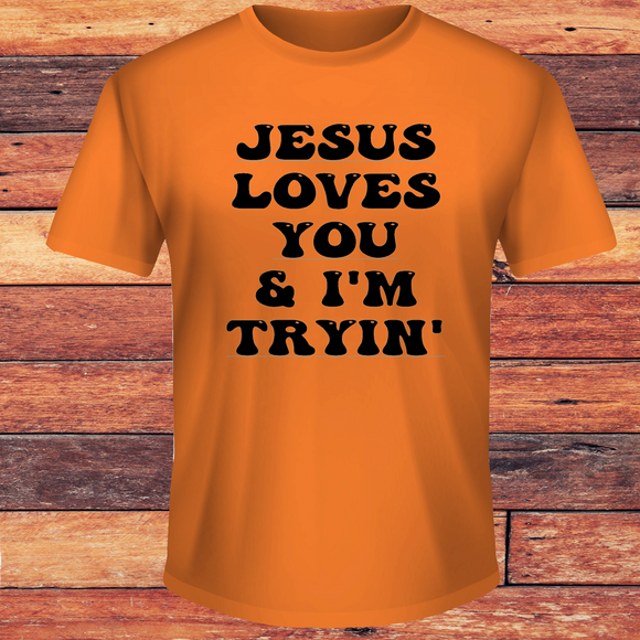 Jesus Loves you & I'm Tryin'